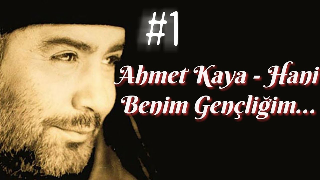 ahmet kaya - hani benim gençliğim