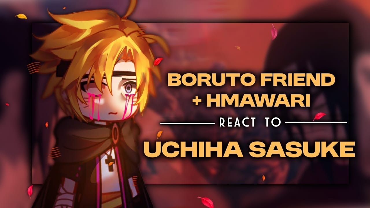 | Boruto Friend + Himawari React To Sasuke Uchiha | Part 1/2 | My Au | Boruto Vortex | 🇬🇧🇮🇩🇷🇺🇪🇸🇧🇷