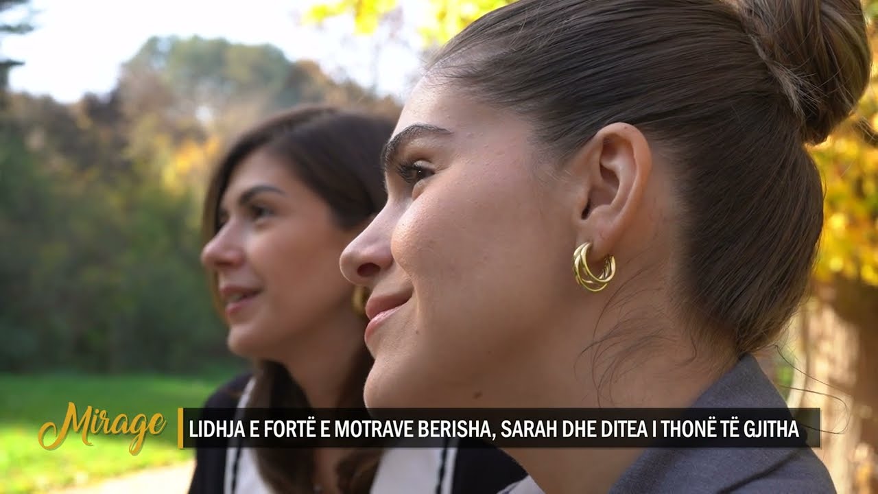 Lidhja e fortë e motrave Berisha, Sarah dhe Ditea i thonë të gjitha – MIRAGE – 04.11.2022
