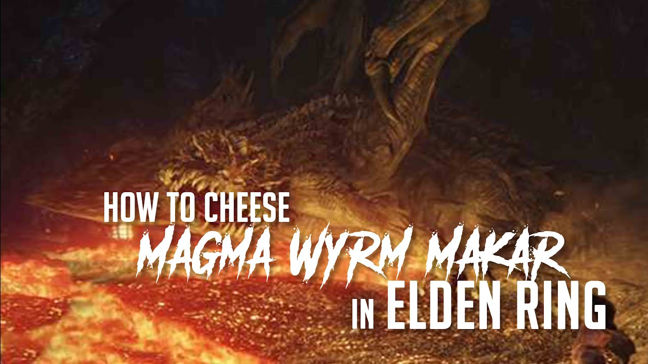 How to Cheese Magma Wyrm Makar in Elden Ring (Easy Kill)