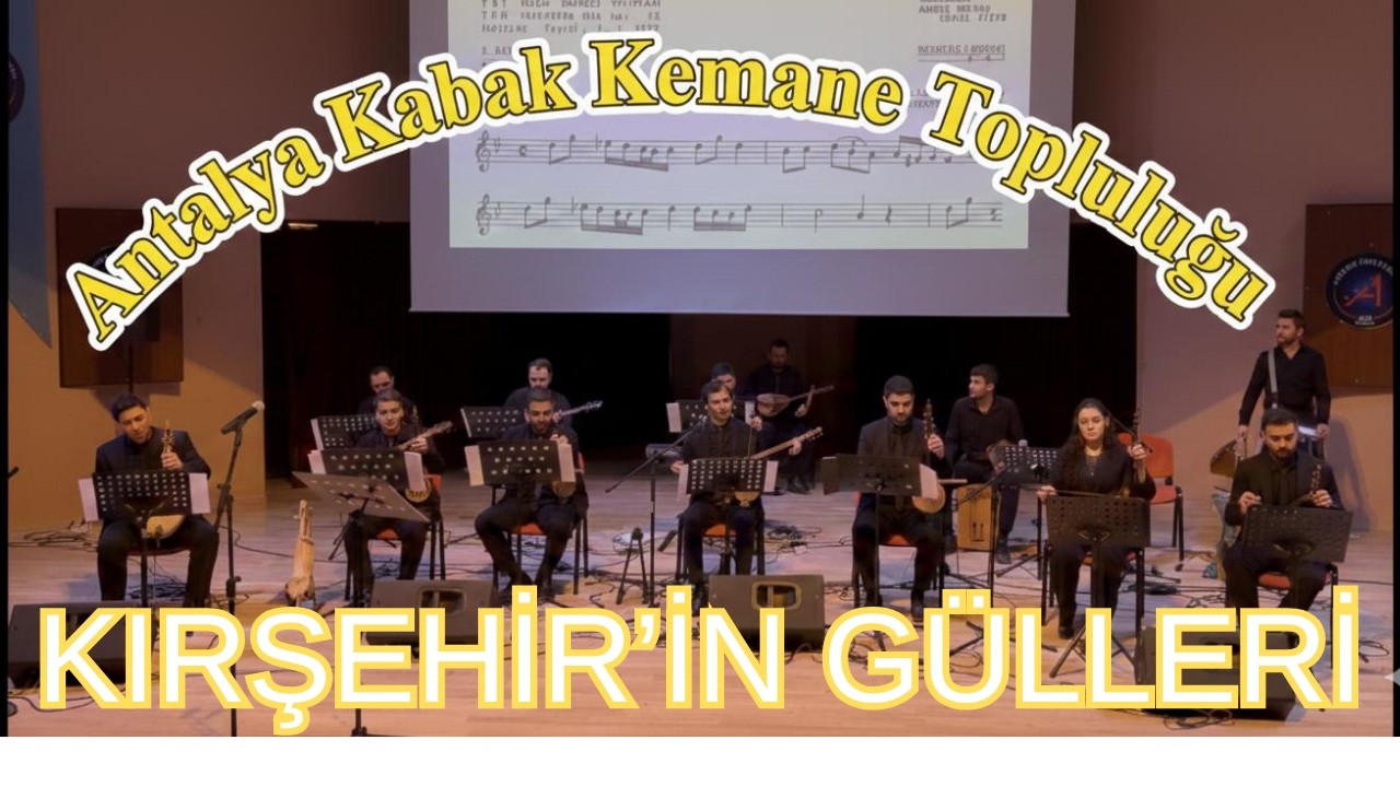 Antalya Kabak Kemane Topluluğu-Biter biter'de Kırşehirin gülleri biter