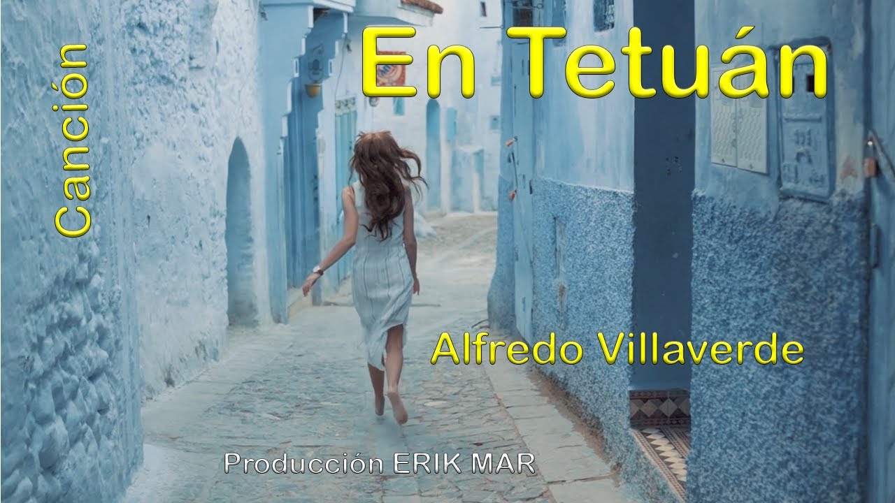 Cancionero De Tetu&aacute;n. Letra Alfredo Villaverde ( Poeta Epa&ntilde;ol ). Producci&oacute;n ERIK MAR