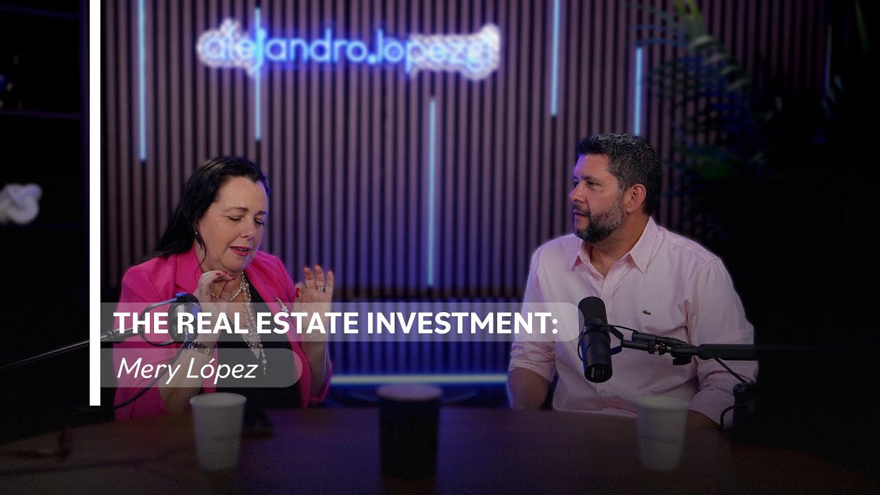 PODCAST E11 - THE REAL ESTATE INVESTMENT: MERY LÓPEZ PARTE DOS