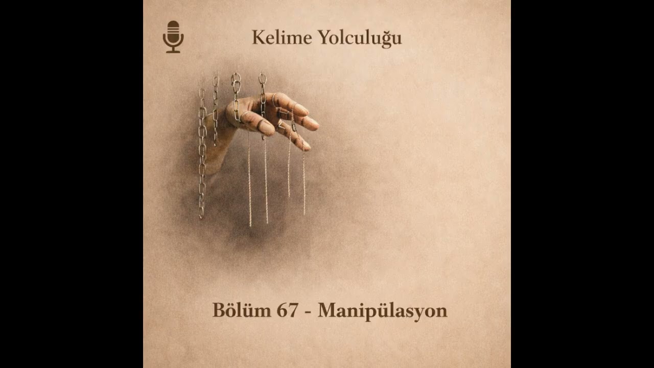Manipülasyon  Nedir? | Etimoloji, Psikoloji, Tasavvuf ve Felsefe  | Kelime Yolculuğu Bölüm 67