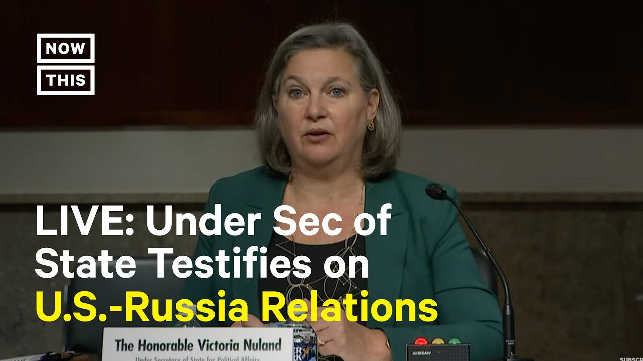Victoria Nuland Testifies on U.S.-Russia Relations I LIVE
