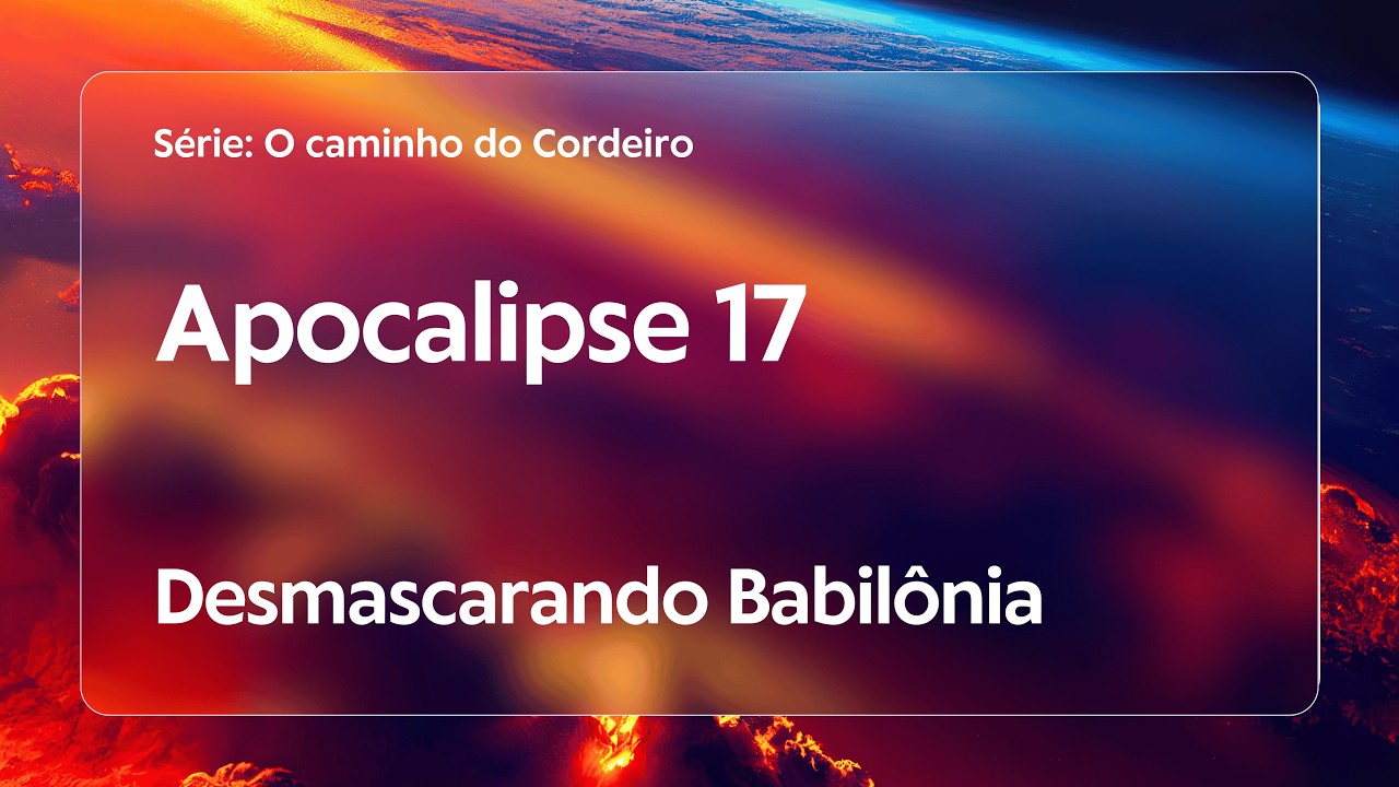 Apocalipse 17 | Desmascarando Babilônia