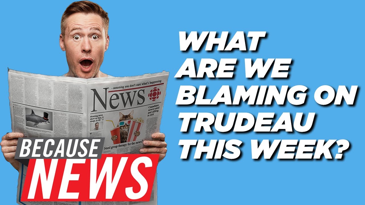 What are we blaming on Trudeau this week?