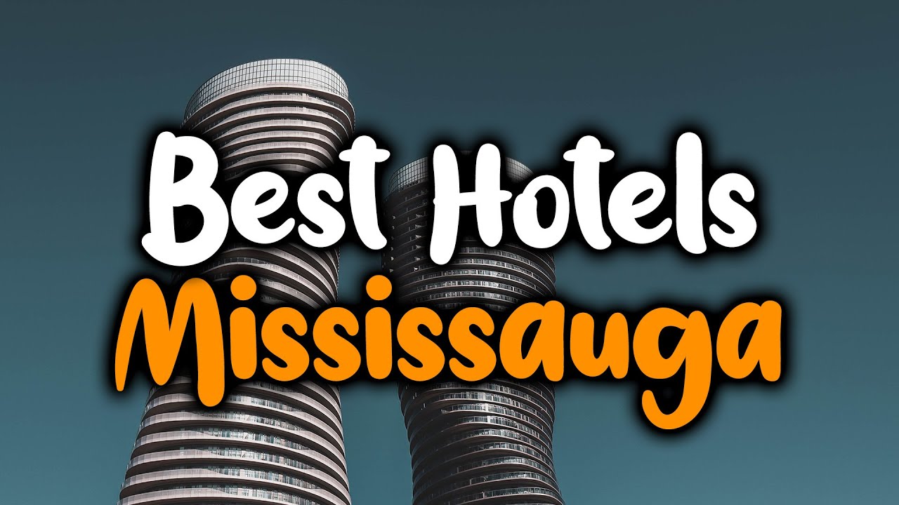 Best Hotels In Mississauga - For Families, Couples, Work Trips, Luxury & Budget