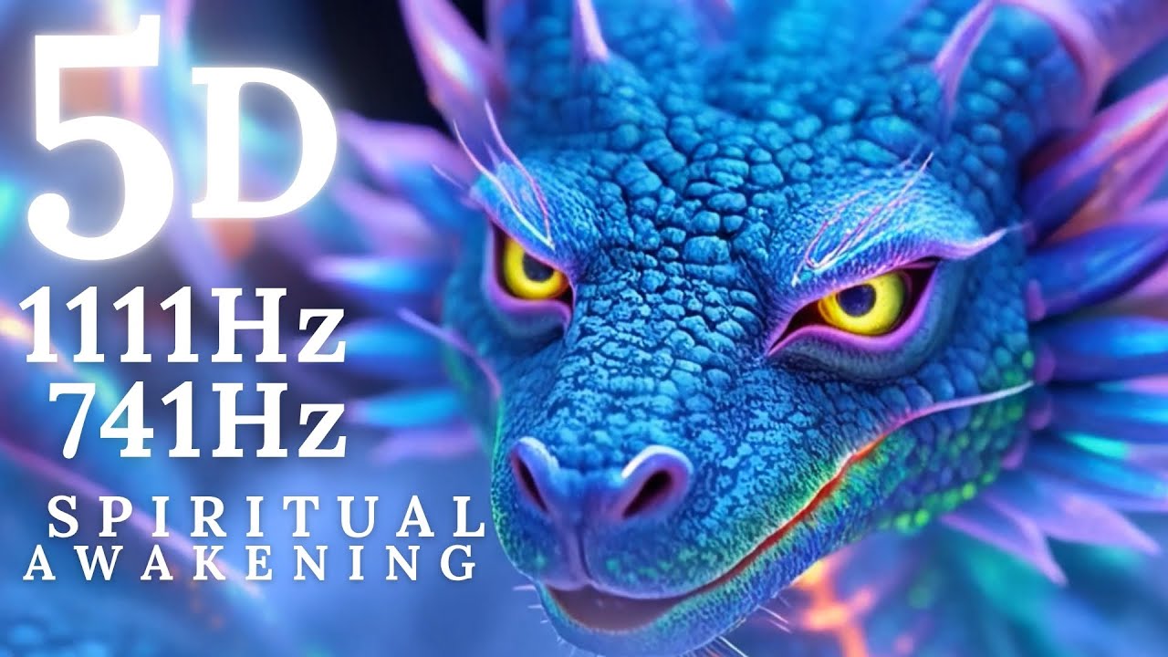 Spiritual Awakening 1111Hz 741Hz Dragon Energy 5D Activation