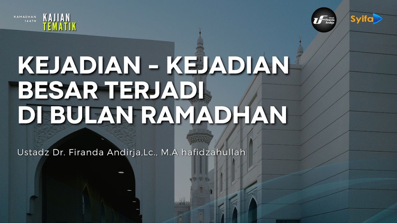 Kejadian - Kejadian Besar Terjadi Di Bulan Ramadhan - Ustadz Dr. Firanda Andirja, M.A