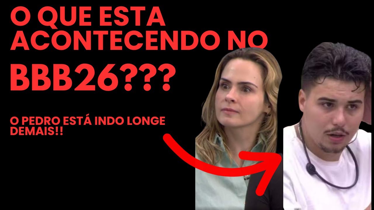 O PEDRO PASSOU DOS LIMITES NO BBB26!!
