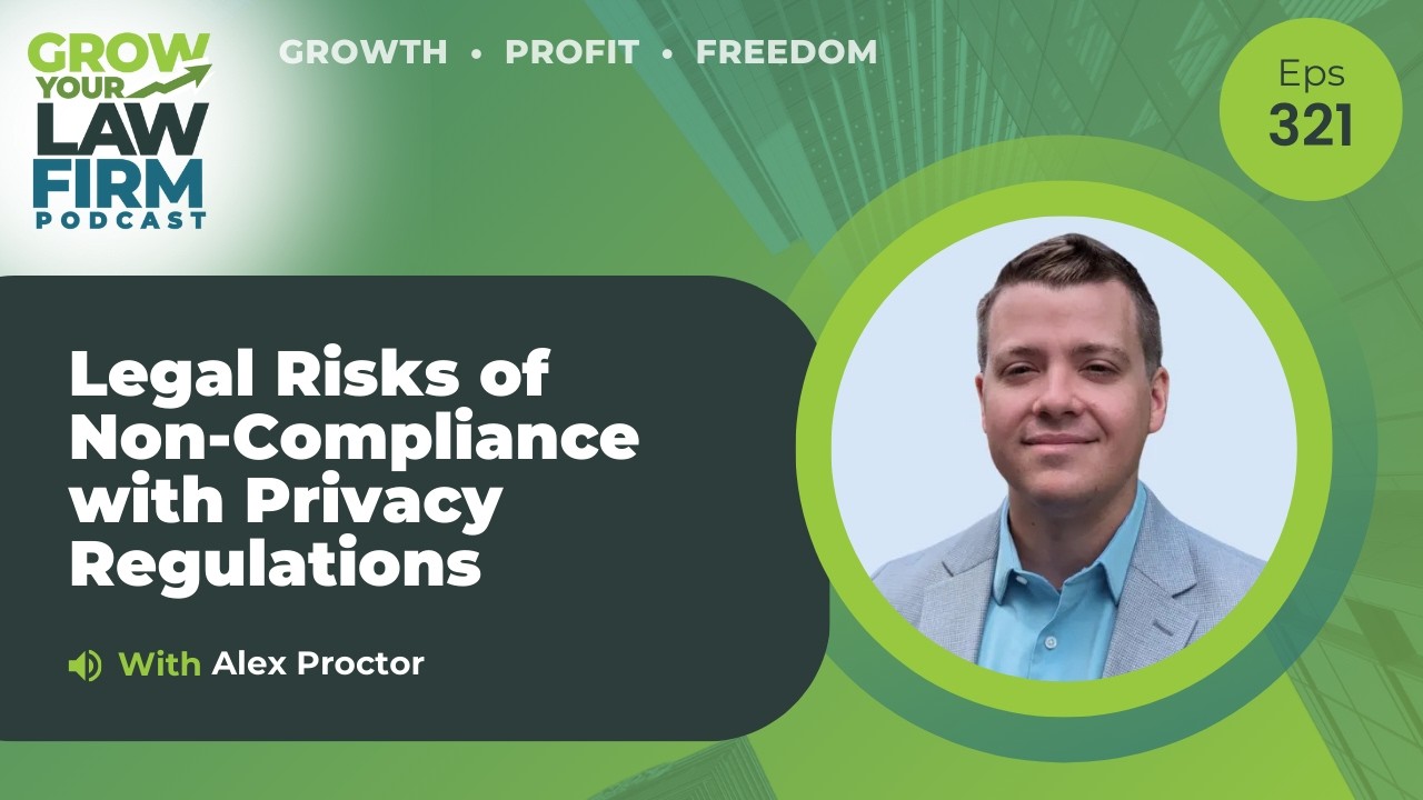 Legal Risks of Non-Compliance with Privacy Regulations With Alex Proctor