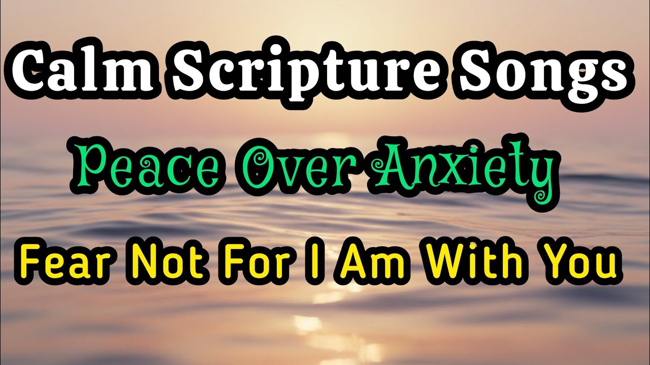 Peace Over Anxiety | Calm Scripture Worship Songs for Prayer & Sleep