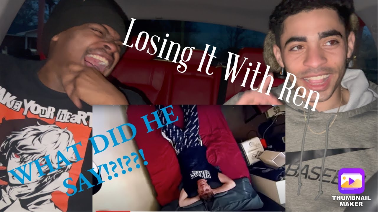 WHAT DID HE SAY!? REN- Losing It (REACTION)