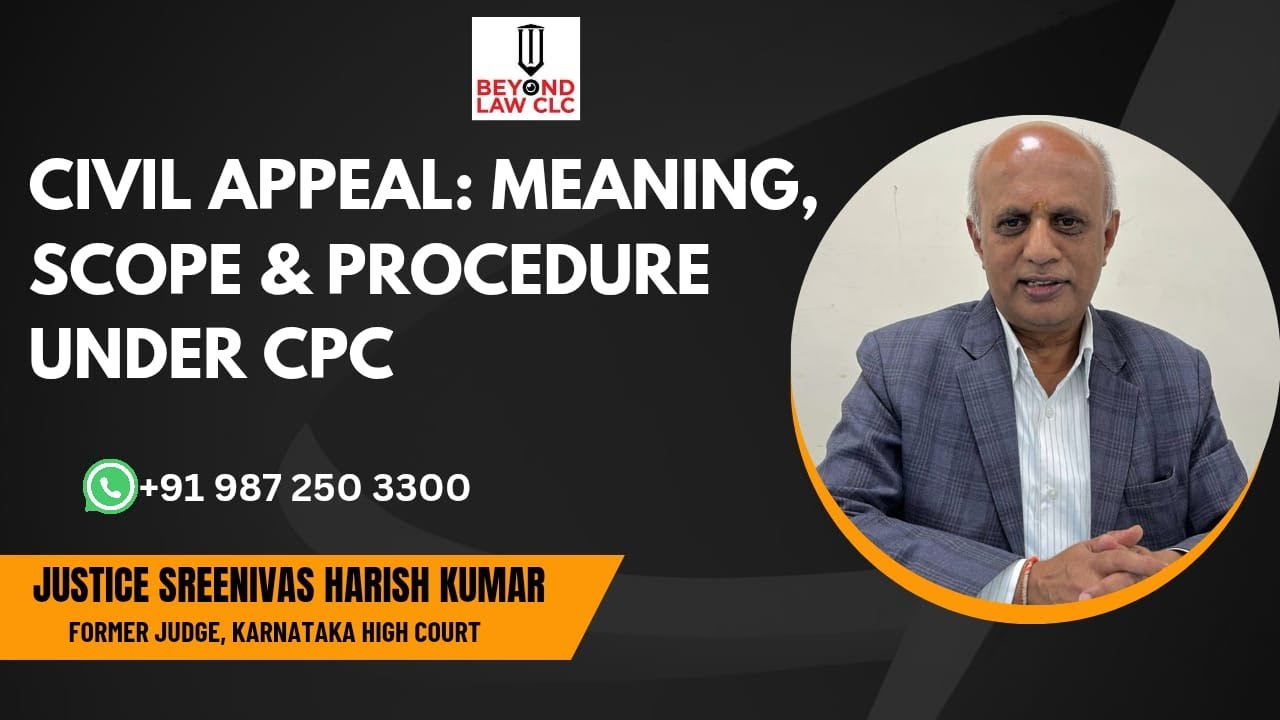 Civil Appeal: Meaning, Scope & Procedure Under CPC: Justice Sreenivas Harish Kumar
