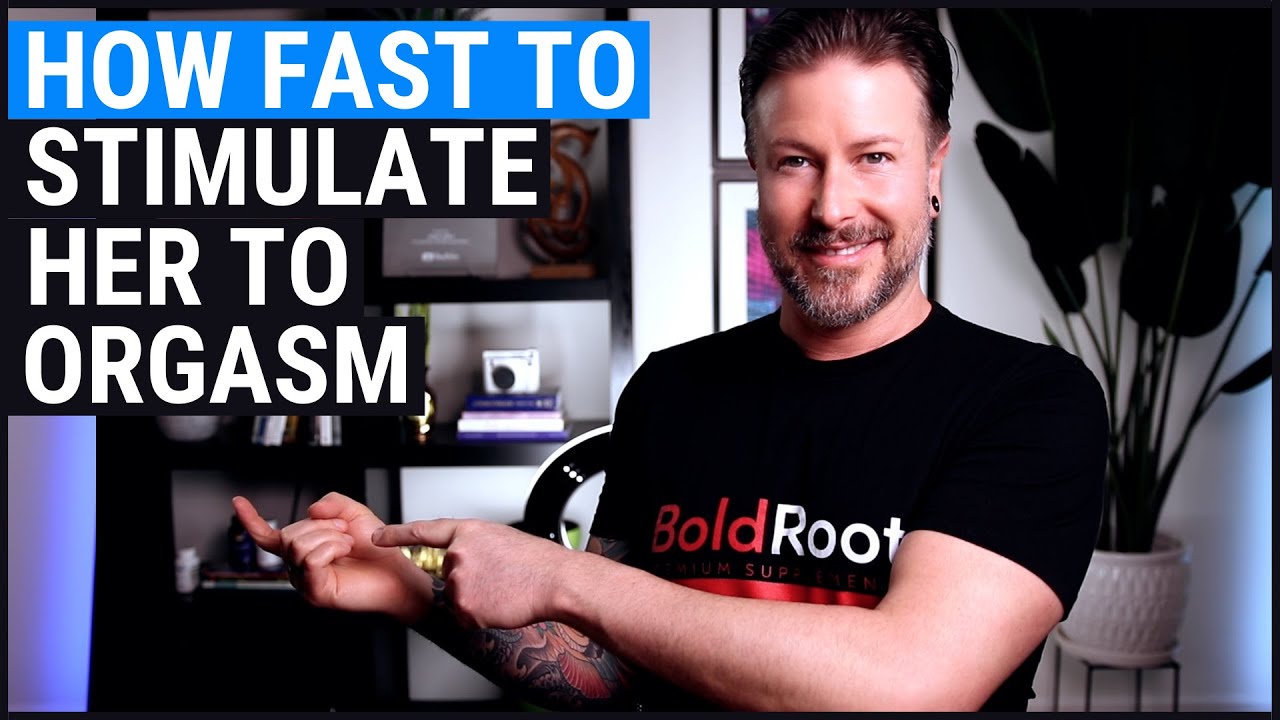 How Fast To Stimulate Her To Orgasm
