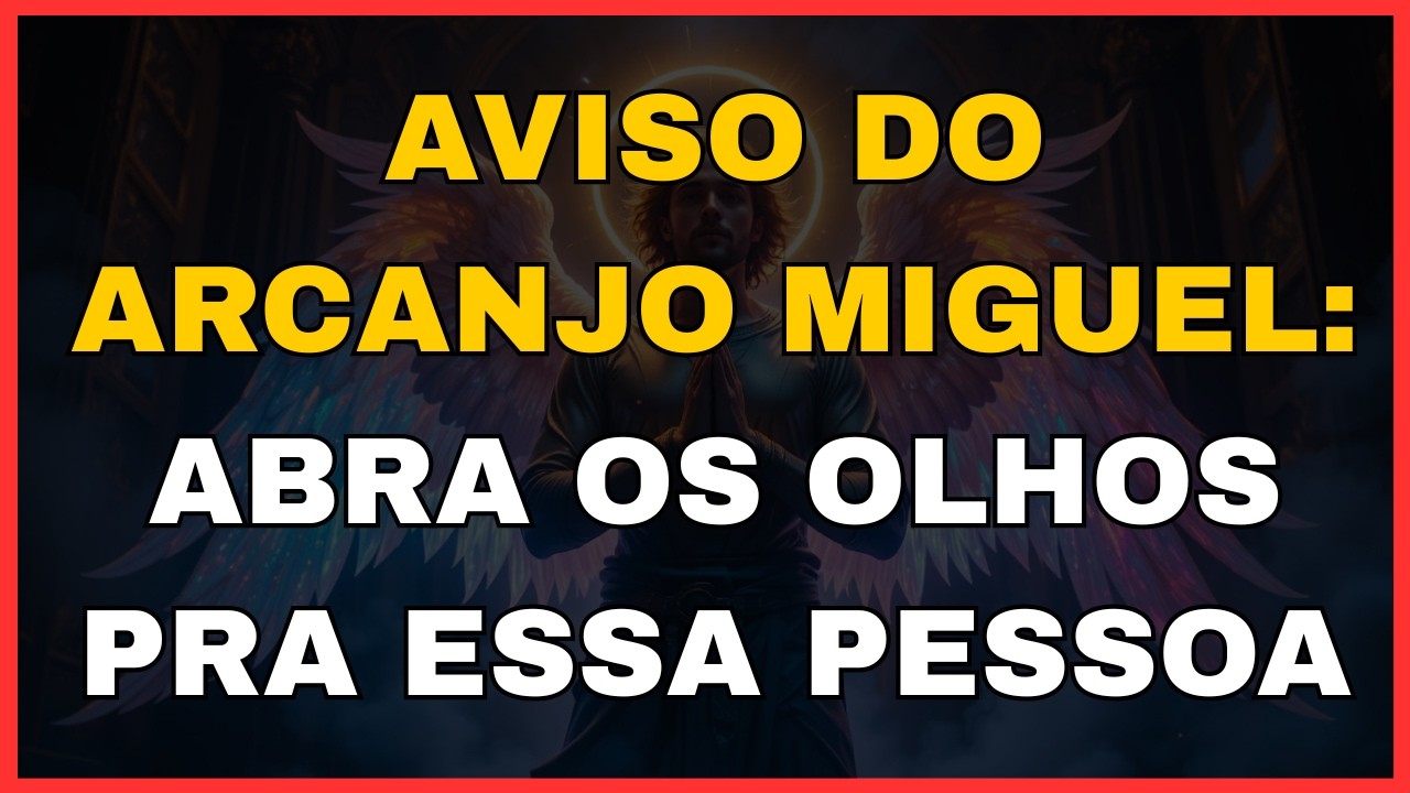 🚨AVISO DO ARCANJO MIGUEL: ABRA OS OLHOS PRA ESSA  PESSOA!