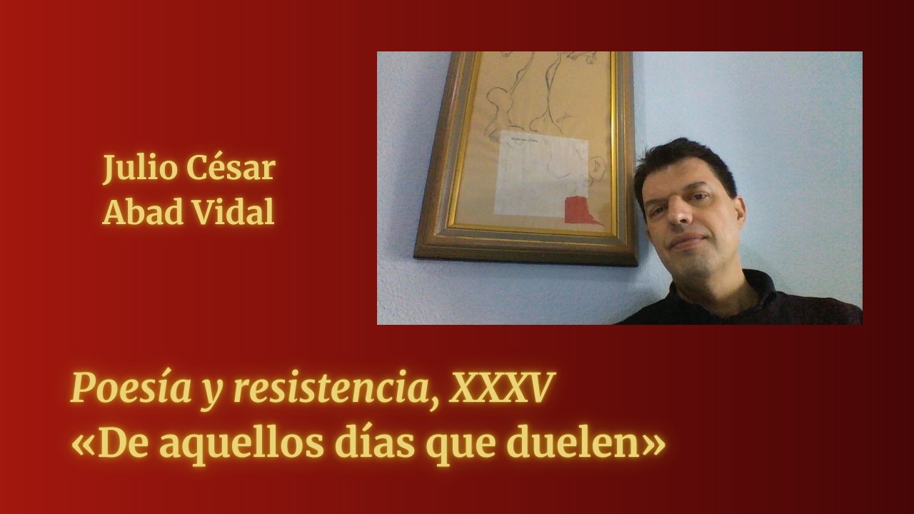 "De aquellos días que duelen" (Poesía y resistencia, XXXV), 2025 11 21