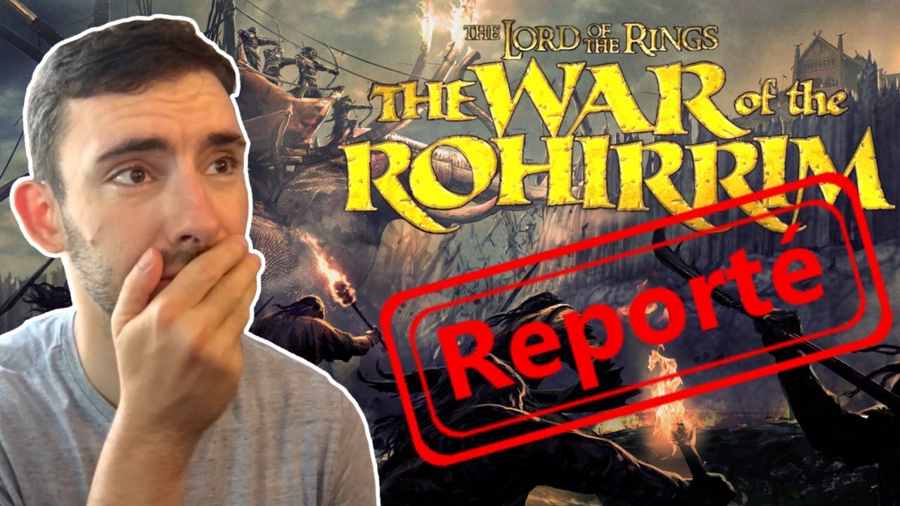 EXPLICATIONS & CONSÉQUENCES du REPORT du SEIGNEUR DES ANNEAUX : LA GUERRE DES ROHIRRIM