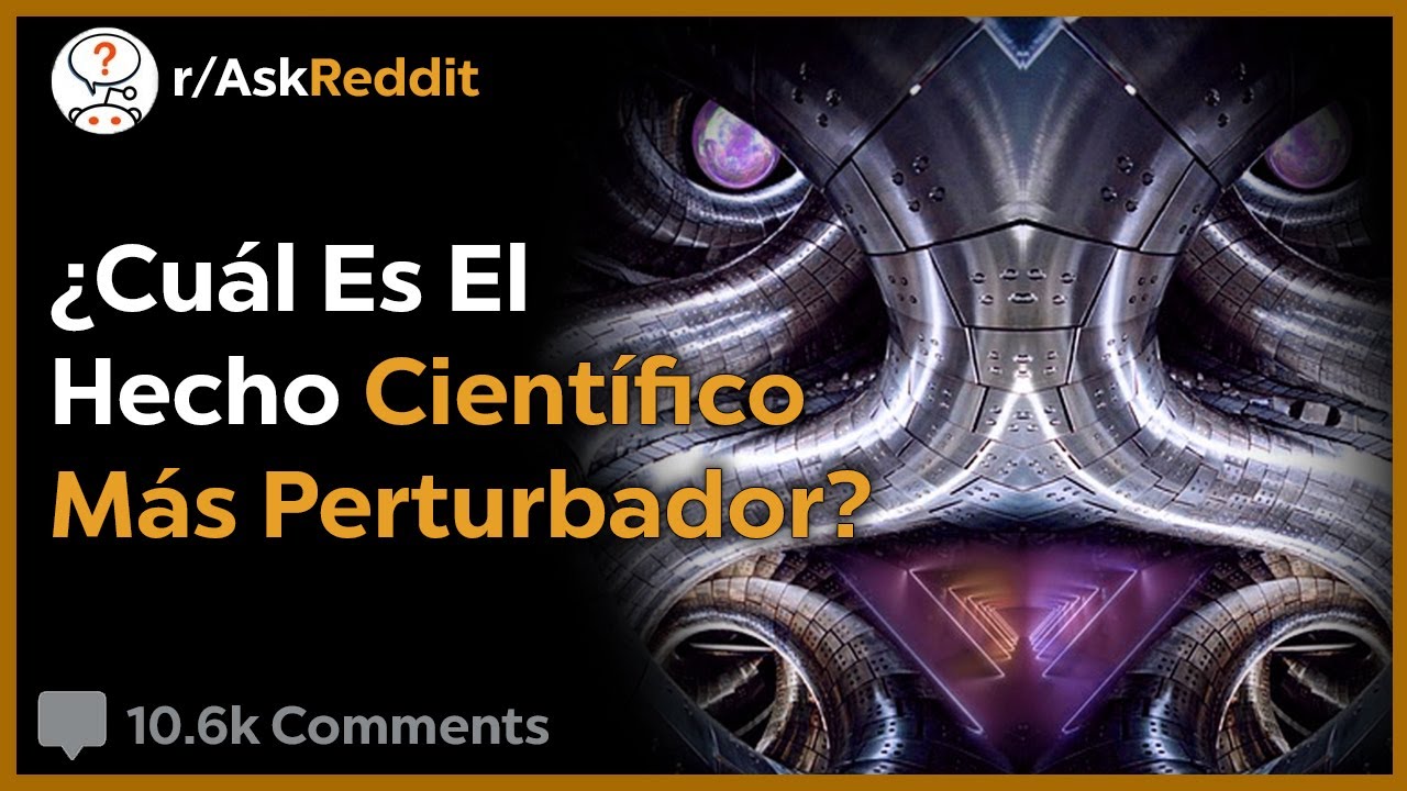 Hechos Científicos Perturbadores! - Reddit Pregunta