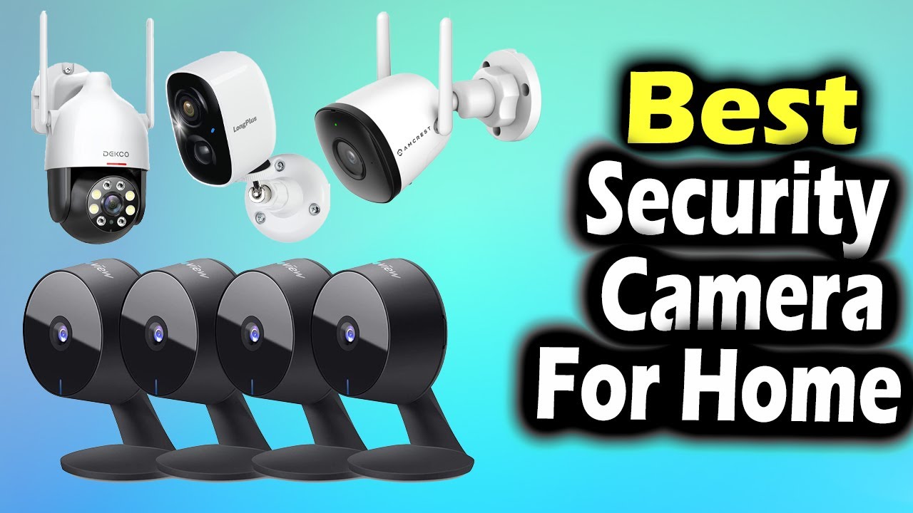 Best Security Camera for Home - Top Wireless, Indoor and Outdoor Models