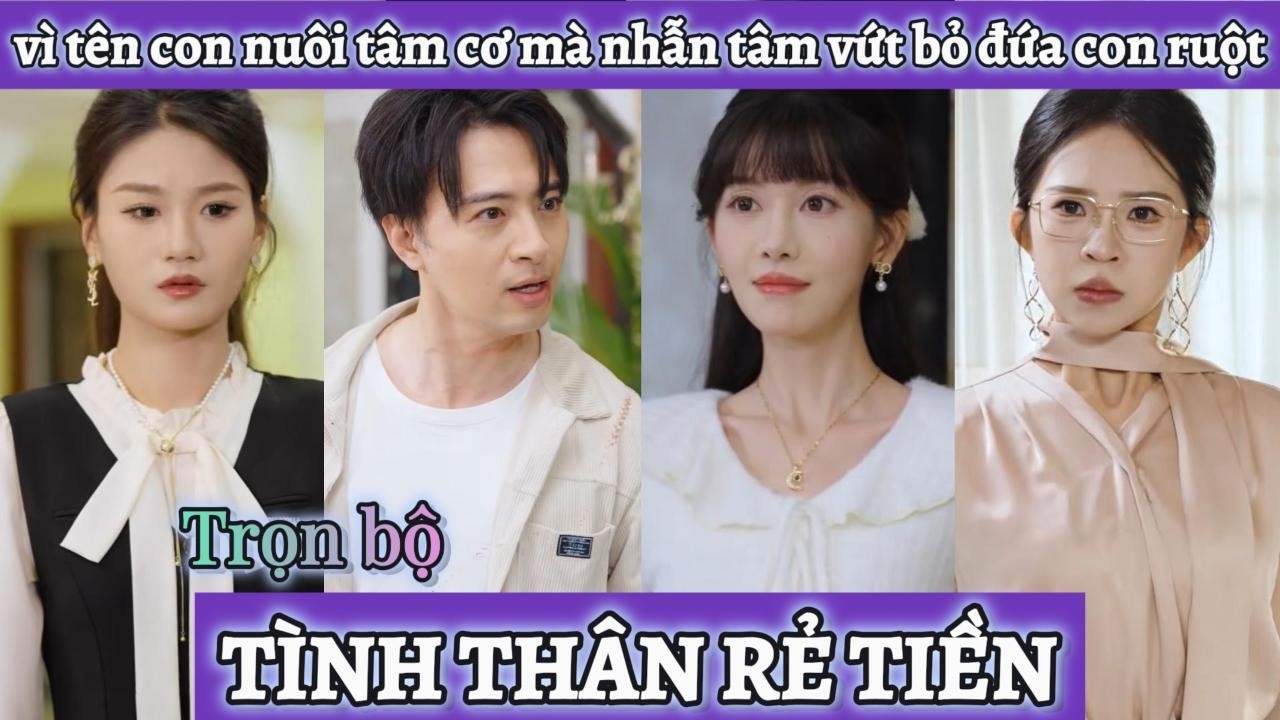 Vì tin lời tên con nuôi tâm cơ mà vứt bỏ đứa con ruột thịt, đến khi nhận ra sự thật thì đã quá muộn