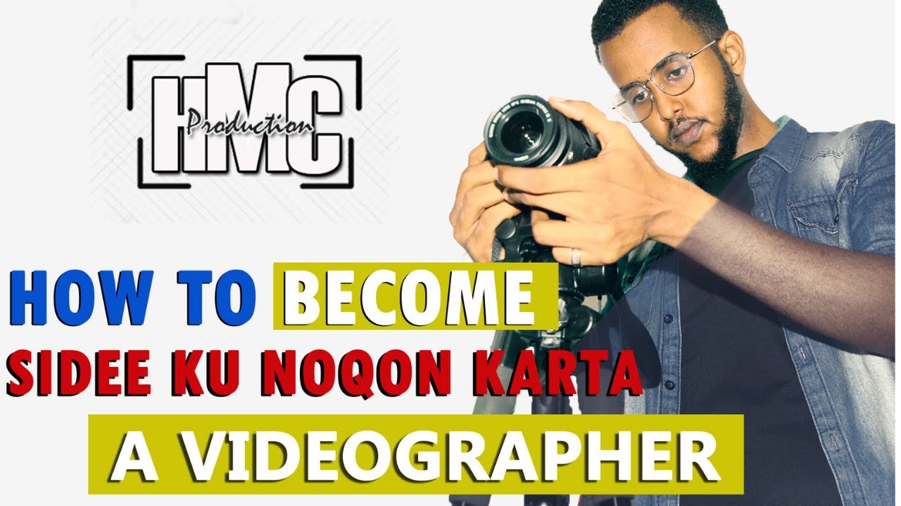 How To Become a Videographer | Sidee Ku Noqon Karta Videographer | Hmc Production