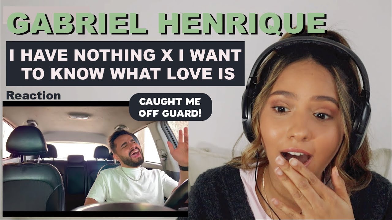 GABRIEL HENRIQUE - I Have Nothing X I Want To Know What Love Is (Singing In The Car) | REACTION!!