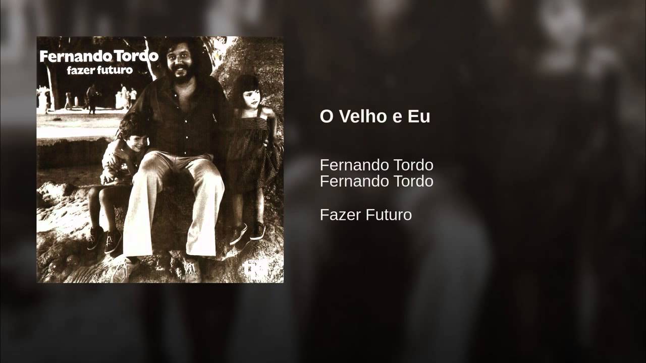 FERNANDO TORDO - O VELHO E EU ( ARY DOS SANTOS - FERNANDO TORDO )