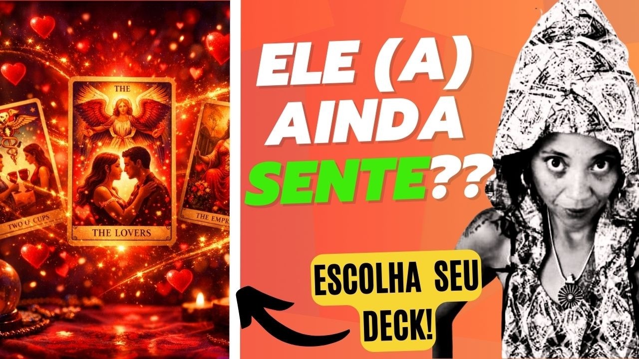 O QUE ELE SENTE POR VOCÊ AGORA? ESCOLHA SEU DECK: