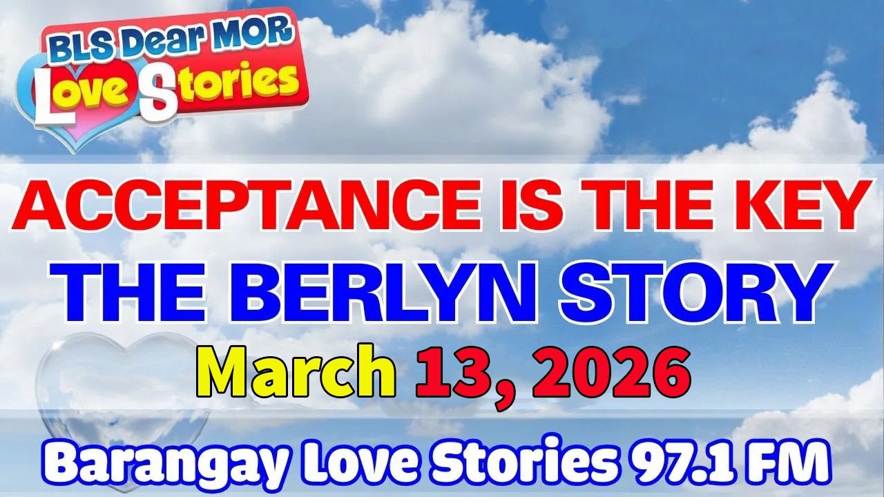 BARANGAY LOVE STORIES_ACCEPTANCE IS THE KEY - THE BERLYN STORY _ Love story 97.1 FM _ March 13, 2026