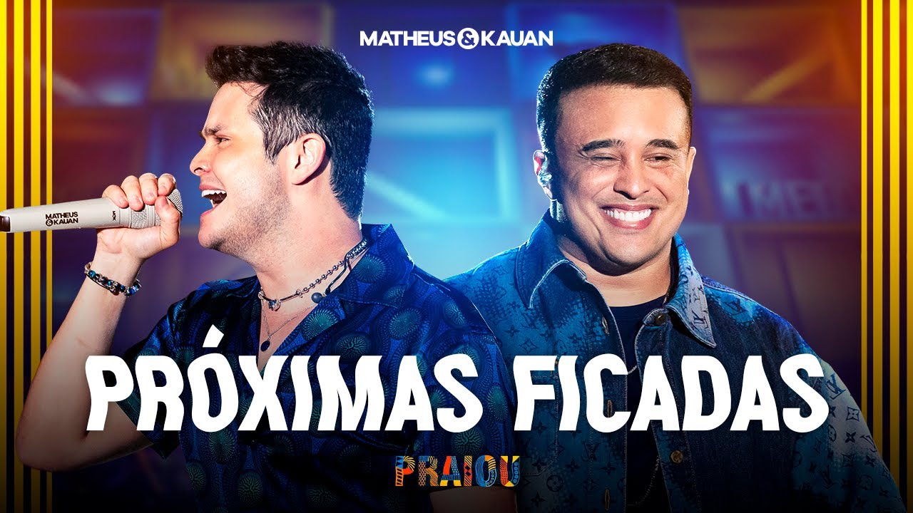 Matheus & Kauan - Pr&oacute;ximas Ficadas (PRAIOU Ao Vivo em S&atilde;o Paulo)