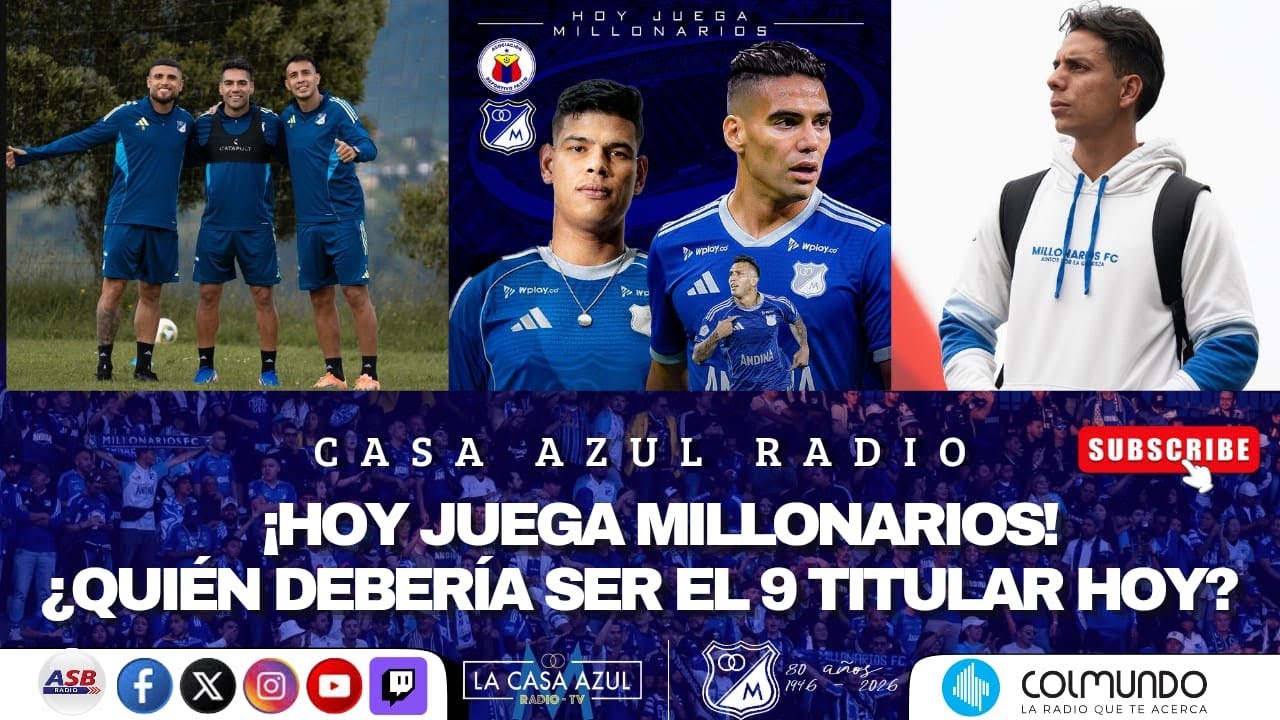 CASA AZUL RADIO - ¡HOY JUEGA MILLONARIOS! - ¿QUIÉN DEBERÍA SER EL 9 TITULAR?