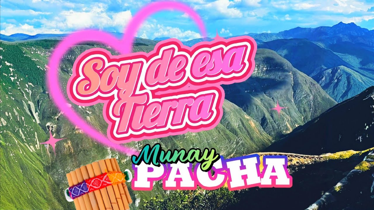SOY DE ESA TIERRA - Munay Pacha /Amor a Chachapoyas | Folklore Latinoamericano