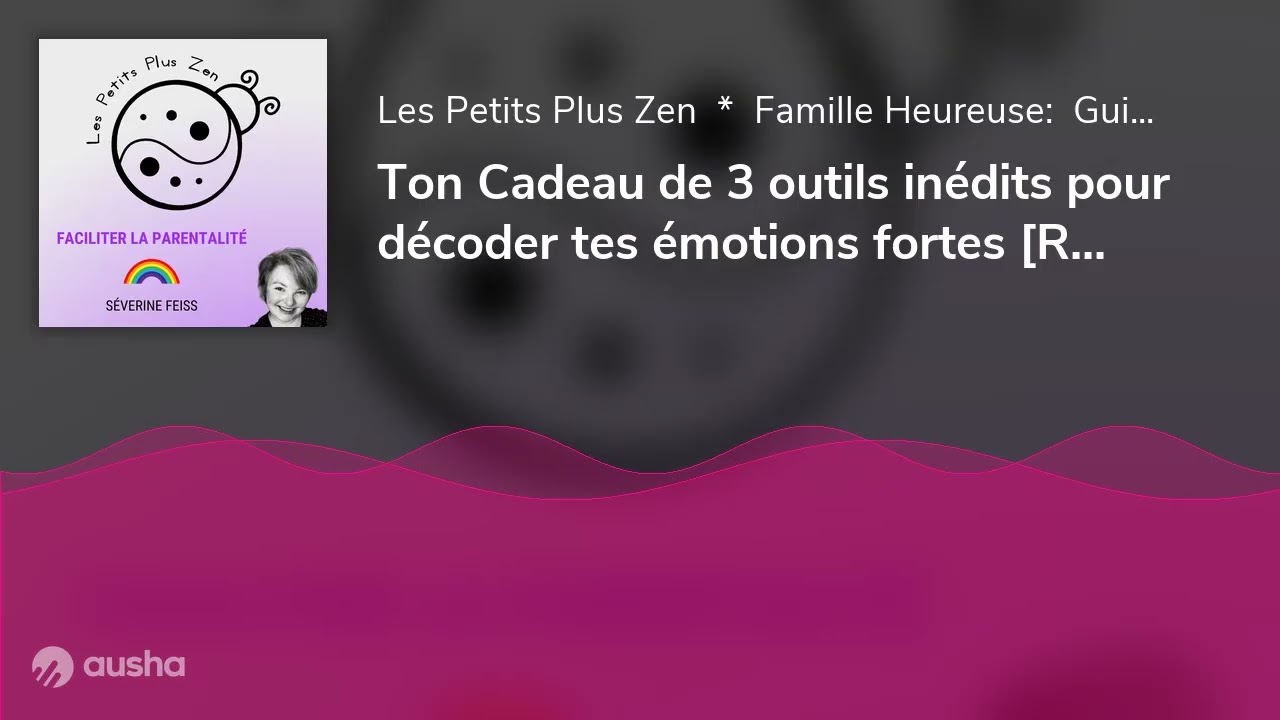 Ton Cadeau de 3 outils inédits pour décoder tes émotions fortes [Replay#172]
