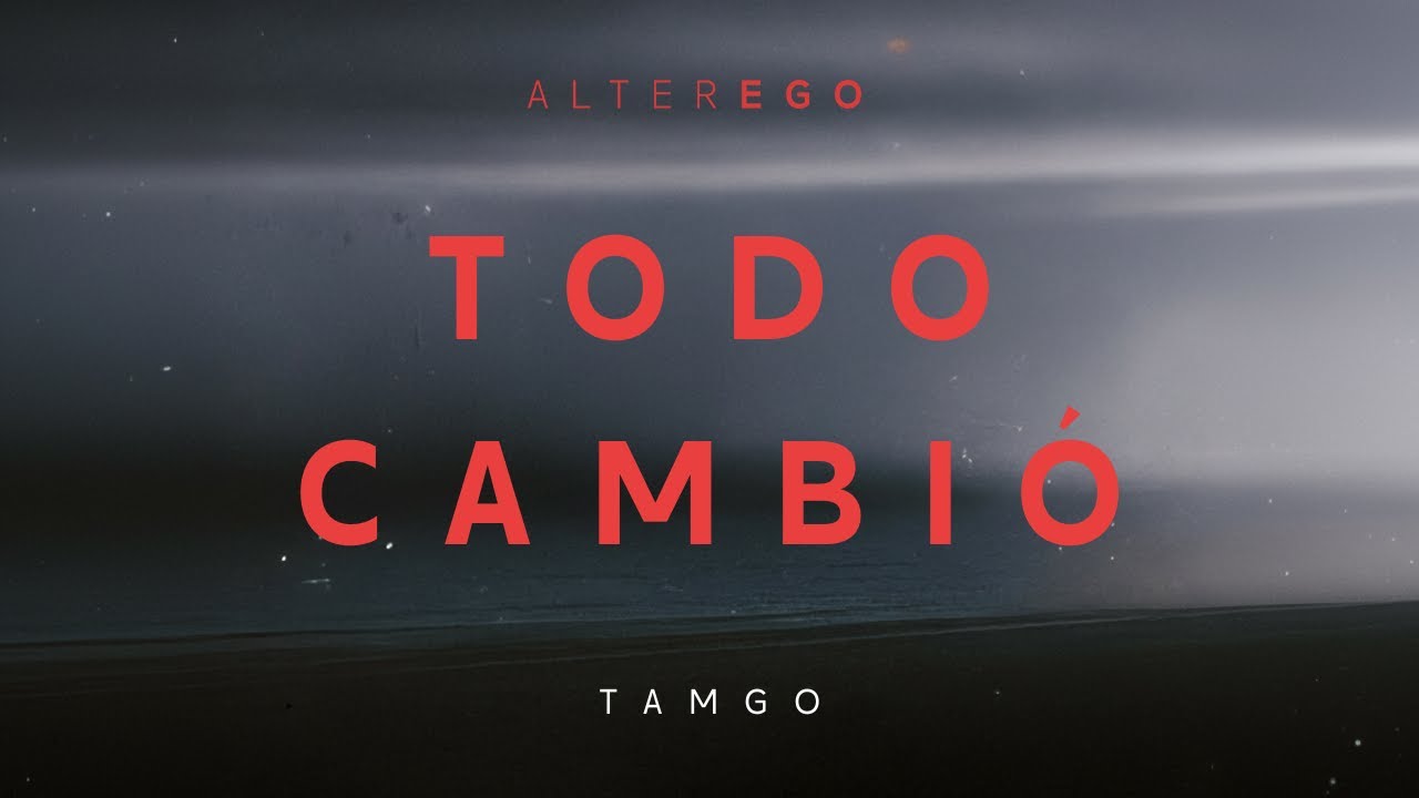 Tamgo - TODO CAMBIÓ / Alterego