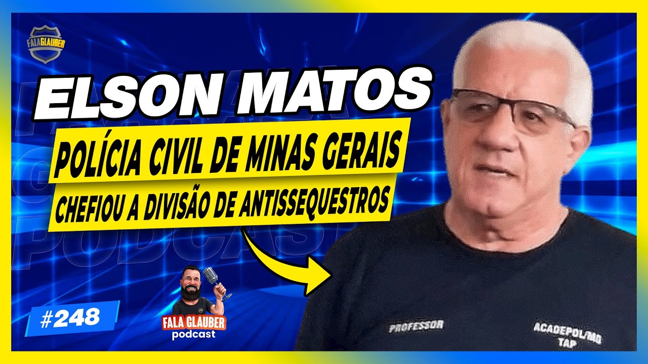 DELEGADO ELSON MATOS (PCMG) - Fala Glauber Podcast #248