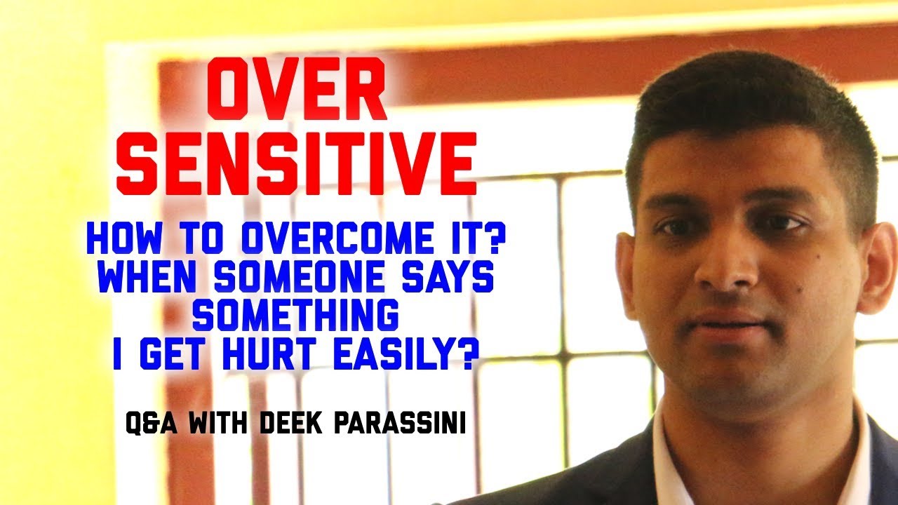OverSensitive & Easily Gets Hurt by People | Q&A with Deek Parassini # 12