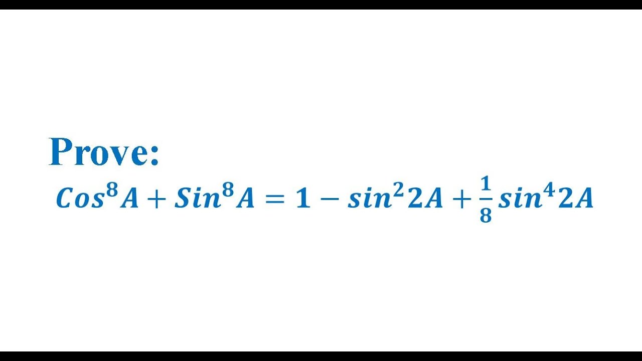 Prove:𝐶𝑜𝑠^8 𝐴+𝑆𝑖𝑛^8 𝐴= 1− 𝑠𝑖𝑛^2 2𝐴+1/2 𝑠𝑖𝑛^4 2𝐴