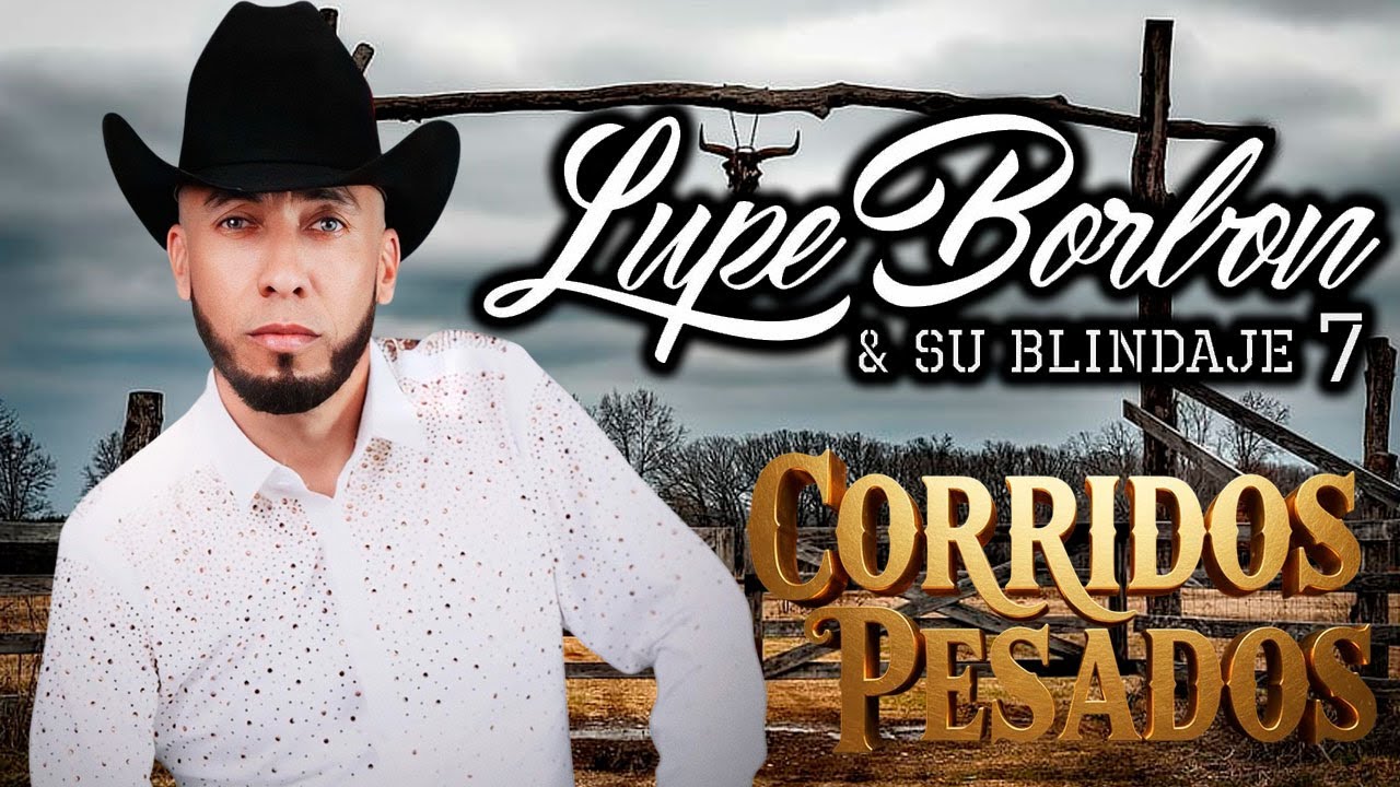 🔥 Lupe Borbón y su Blindaje 7 - Puros Corridos Perrones Mix 2025 🔥