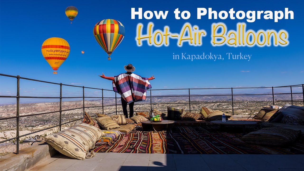How to Photograph Hot Air Ballons, Cappadocia - Turkey