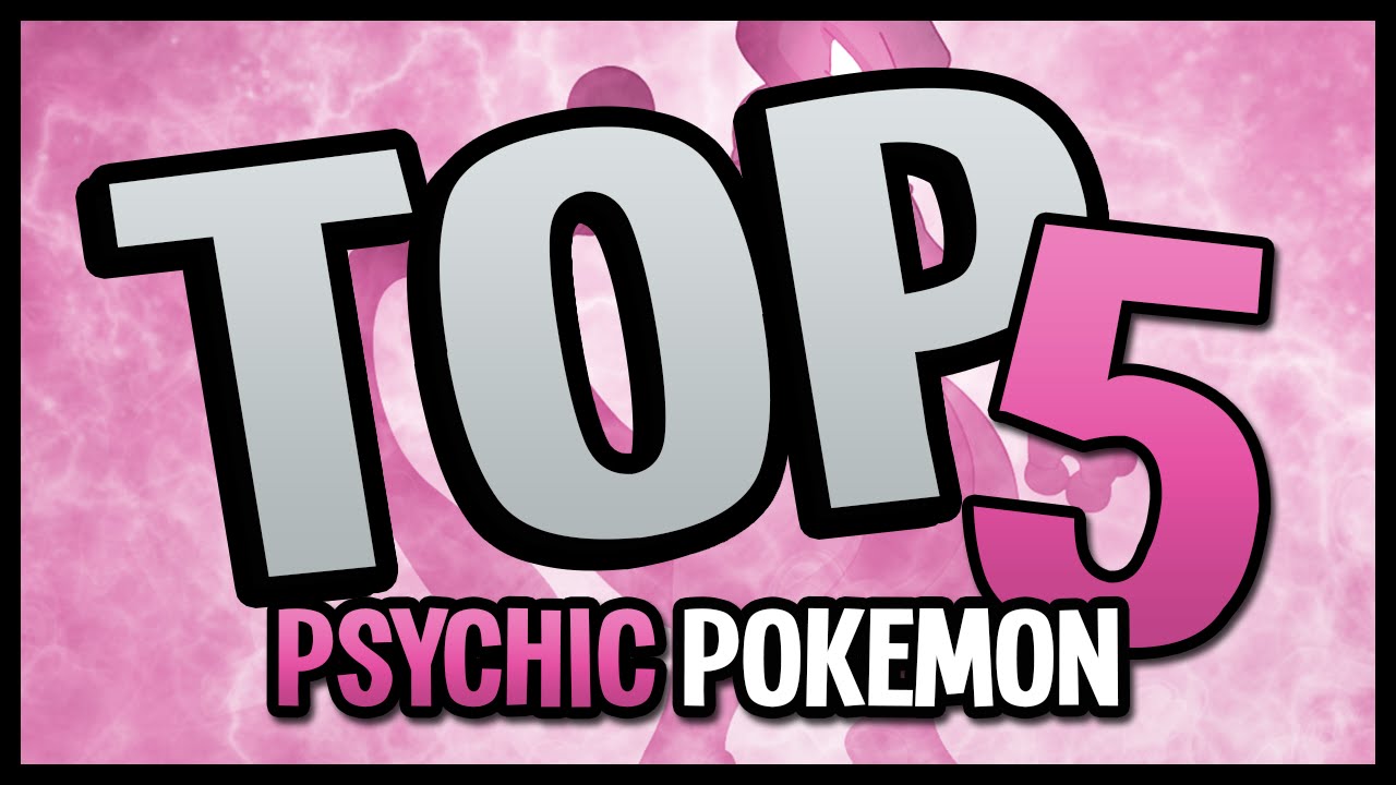 Top 5: Psychic Type Pokemon!