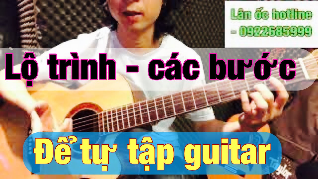 ✅ Các bước để tự chơi được guitar - Tự tập guitar nhanh, hiệu quả - Thứ tự các bài tự tập guitar