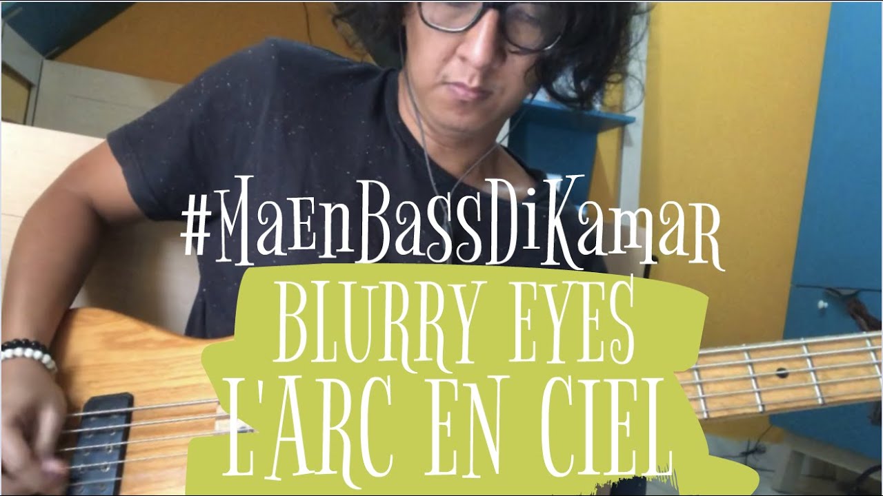 [Maen Bass Di Kamar] L'Arc En Ciel - BLURRY EYES