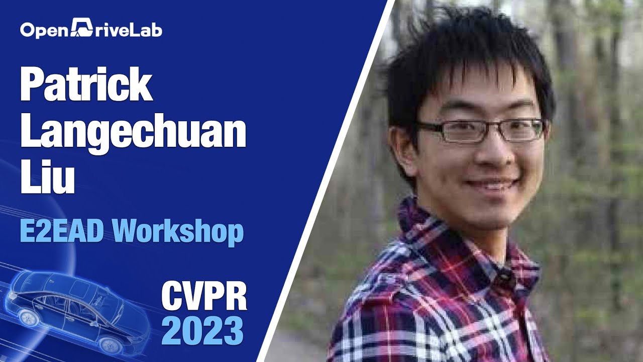 CVPR23 E2EAD | Patrick Langechuan Liu, Invited Talk