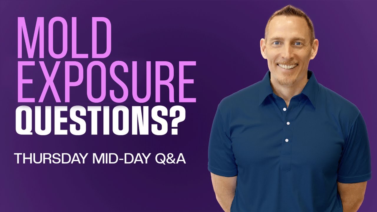 Your Mold Exposure Questions Answered! - Thursday Mid-day Q&A