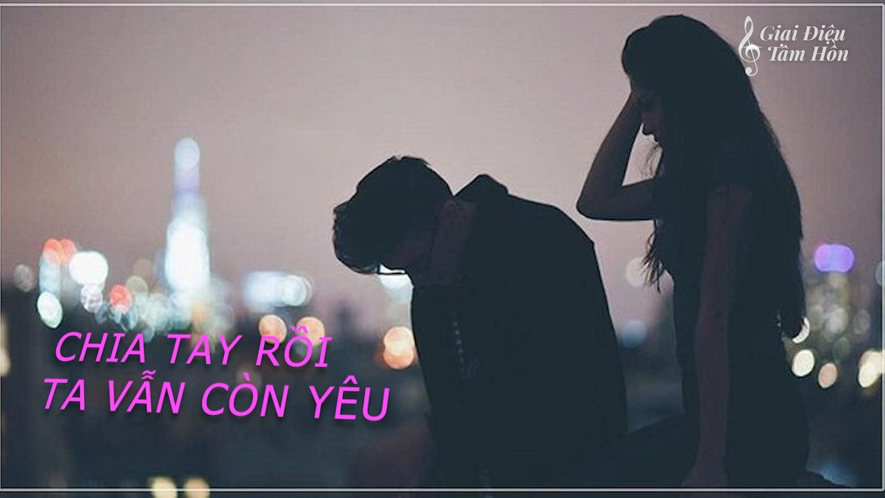 Chia Tay Rồi Ta Vẫn Còn Yêu - Giai Điệu Tâm Hồn