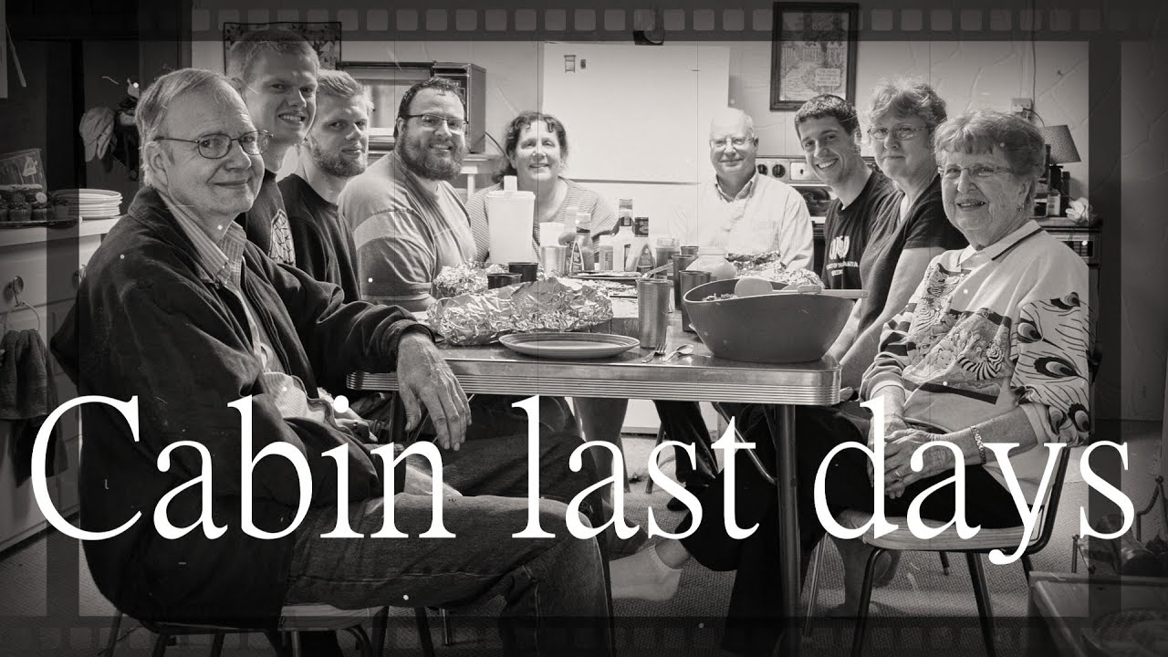 Final days at the Cabin