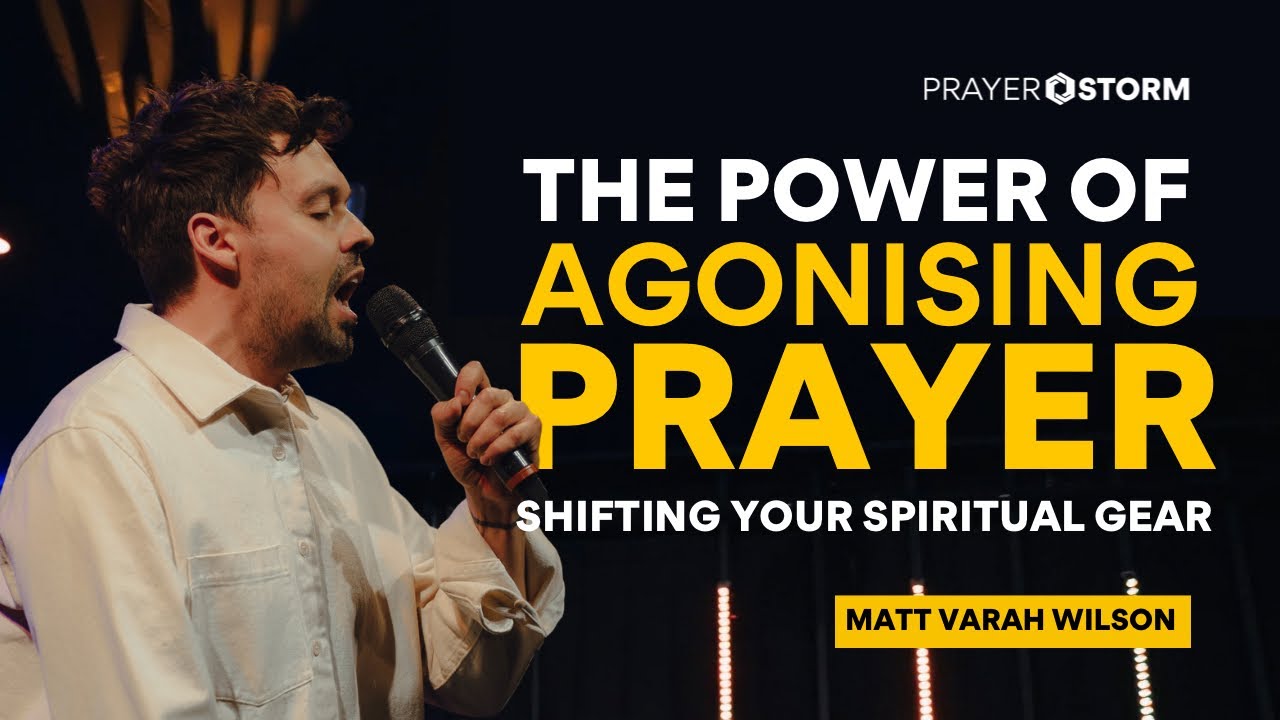 The Power Of Agonising Prayer: Shifting Your Spiritual Gear | Matt Varah Wilson