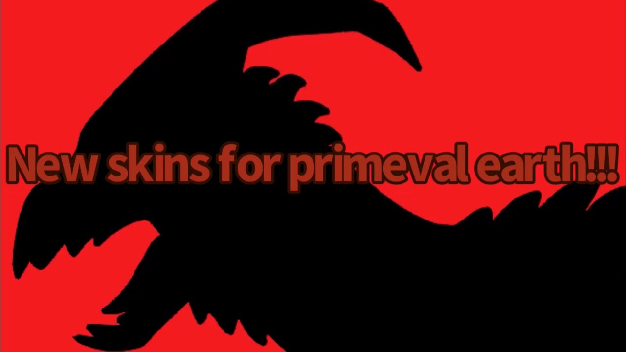 New skins and kaiju in primeval earth! 